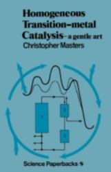Homogeneous Transition Metal Catalysis : A Gentle Art