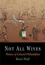 Not All Wives : Women of Colonial Philadelphia