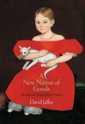 A New Nation of Goods : The Material Culture of Early America