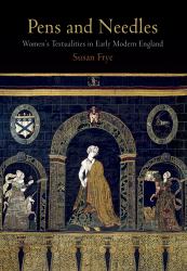 Pens and Needles : Women's Textualities in Early Modern England