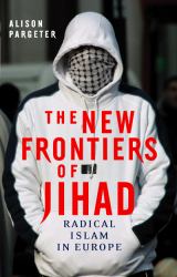 The New Frontiers of Jihad : Radical Islam in Europe