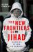 The New Frontiers of Jihad : Radical Islam in Europe