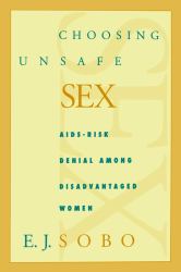 Choosing Unsafe Sex : AIDS-Risk Denial among Disadvantaged Women