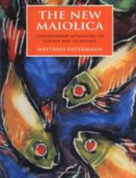 The New Maiolica : Contemporary Approaches to Color and Technique