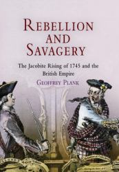 Rebellion and Savagery : The Jacobite Rising of 1745 and the British Empire