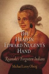 The Head in Edward Nugent's Hand : Roanoke's Forgotten Indians