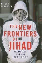 The New Frontiers of Jihad : Radical Islam in Europe