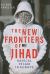 The New Frontiers of Jihad : Radical Islam in Europe