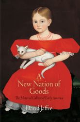 A New Nation of Goods : The Material Culture of Early America