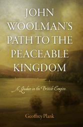 John Woolman's Path to the Peaceable Kingdom : A Quaker in the British Empire