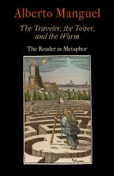 The Traveler, the Tower, and the Worm : The Reader As Metaphor