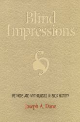 Blind Impressions : Methods and Mythologies in Book History