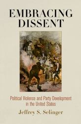 Embracing Dissent : Political Violence and Party Development in the United States