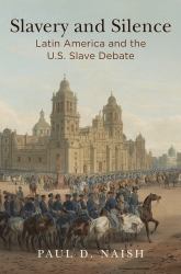 Slavery and Silence : Latin America and the U. S. Slave Debate