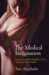 The Medical Imagination : Literature and Health in the Early United States