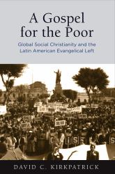 A Gospel for the Poor : Global Social Christianity and the Latin American Evangelical Left