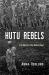 Hutu Rebels : Exile Warriors in the Eastern Congo