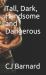 Tall, Dark, HAndsome and Dangerous