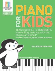 Piano for Kids Volume 3 - Teach Complete Beginners How to Play Instantly with the Musicolor Method(r) : For Preschoolers, Grade School & Beyond