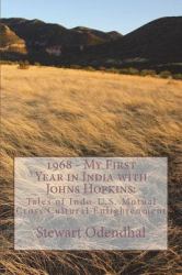 1968 - My First Year in India with Johns Hopkins: : Tales of Indo-U. S. Mutual Cross Cultural Enlightenment