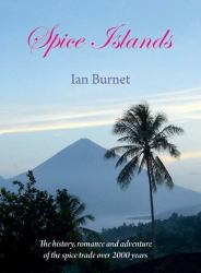 Spice Islands : The History, Romance and Adventure of the Spice Trade Over 2000 Years