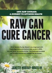 Raw Can Cure Cancer : Highlights from a True Story
