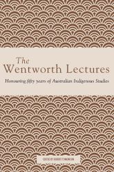 The Wentworth Lectures : Honouring Fifty Years of Australian Indigenous Studies
