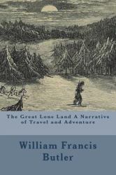 The Great Lone Land a Narrative of Travel and Adventure