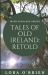 Tales of Old Ireland: Retold : Ancient Irish Stories Retold for Today Tales of Old Ireland: Retold : Ancient Irish Stories Retold for Today