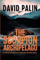 The Scorpion Archipelago : A Chilling Thriller of Lost Civilisations and Buried Truths - for Adult Readers