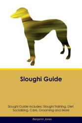 Sloughi Guide Sloughi Guide Includes: Sloughi Training, Diet, Socializing, Care, Grooming, Breeding and More