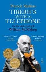 Tiberius with a Telephone : The Life and Stories of William Mcmahon