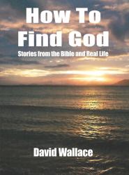 How to Find God : Stories from the Bible and Real Life