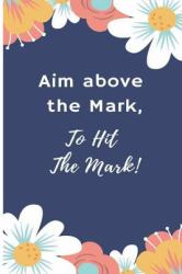 Aim above the Mark,to Hit the Mark