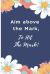 Aim above the Mark,to Hit the Mark