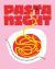 Pasta Night : 60+ Recipes for Date Nights, Lazy Nights, and Party Nights