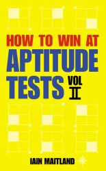 How to Win at Aptitude Tests Volume II a Complete Guide with Practice Te Sts, Helpful Hints and Explanations