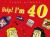 Help! I'm Forty