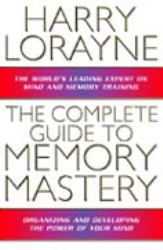The Complete Guide to Memory Mastery : Organizing and Developing the Power of Your Mind