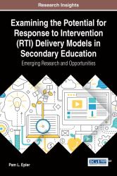 Examining the Potential for Response to Intervention (RTI) Delivery Models in Secondary Education : Emerging Research and Opportunities