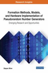 Formation Methods, Models, and Hardware Implementation of Pseudorandom Number Generators : Emerging Research and Opportunities