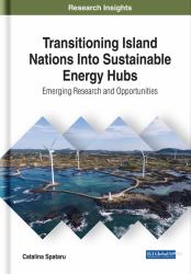 Transitioning Island Nations into Sustainable Energy Hubs : Emerging Research and Opportunities