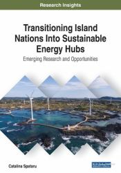 Transitioning Island Nations into Sustainable Energy Hubs : Emerging Research and Opportunities