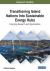 Transitioning Island Nations into Sustainable Energy Hubs : Emerging Research and Opportunities