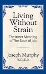 Living Without Strain: the Inner Meaning of the Book of Job : The Inner Meaning of the Book of Job