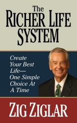 The Richer Life System : Create Your Best Life - One Simple Choice at at Time