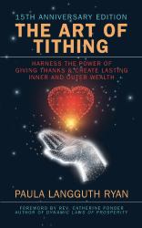 The Art of Tithing : Harness the Power of Giving Thanks and Create Lasting Inner and Outer Wealth