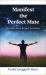 Manifest the Perfect Mate : Find the Love and Respect You Desire