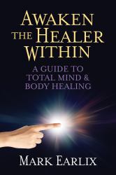 Awaken the Healer Within : A Guide to Total Mind and Body Healing