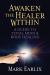Awaken the Healer Within : A Guide to Total Mind and Body Healing